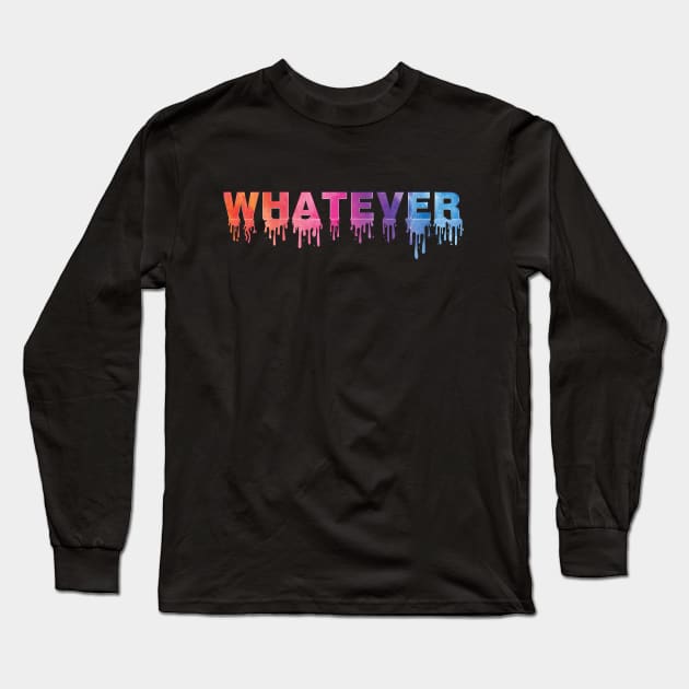 Whatever Long Sleeve T-Shirt by WinterWolfDesign